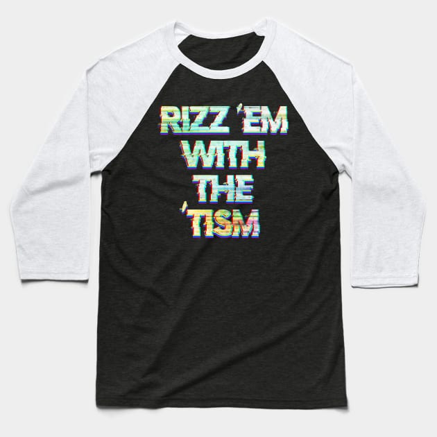 Rizz 'Em With The 'Tism Baseball T-Shirt by Luba